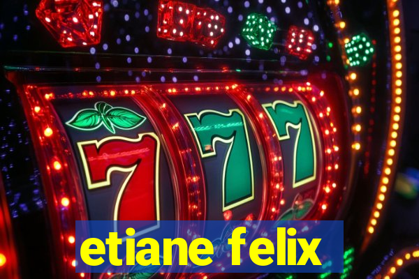 etiane felix